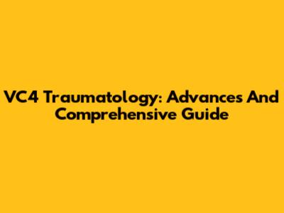 VC4 Traumatology: Advances And Comprehensive Guide