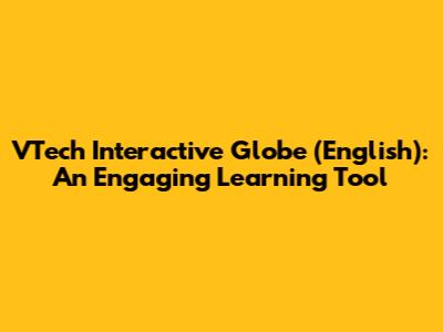 VTech Interactive Globe (English): An Engaging Learning Tool