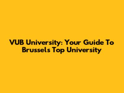 VUB University: Your Guide To Brussels' Top University