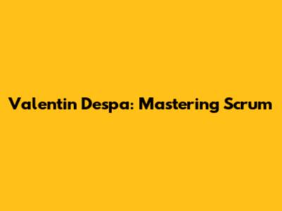 Valentin Despa: Mastering Scrum