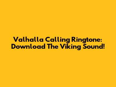 Valhalla Calling Ringtone: Download The Viking Sound!