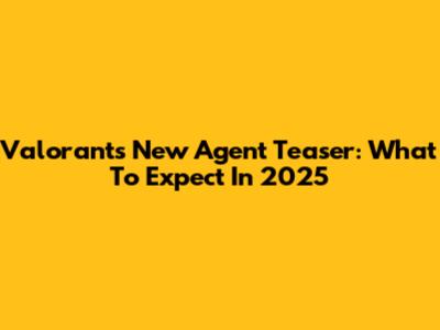 Valorant's New Agent Teaser: What To Expect In 2025