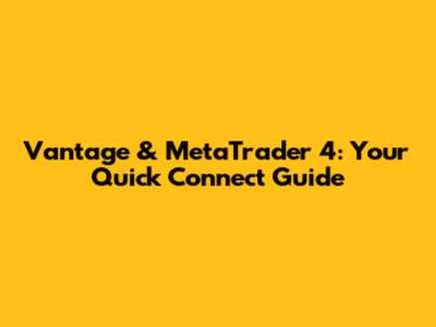 Vantage & MetaTrader 4: Your Quick Connect Guide