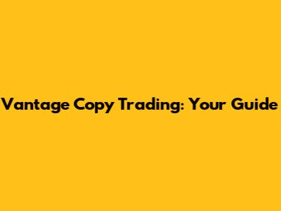 Vantage Copy Trading: Your Guide
