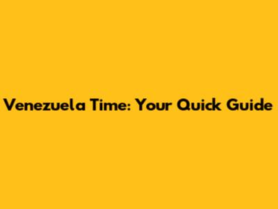 Venezuela Time: Your Quick Guide