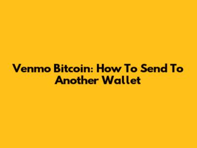 Venmo Bitcoin: How To Send To Another Wallet