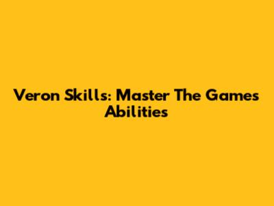 Veron Skills: Master The Game's Abilities