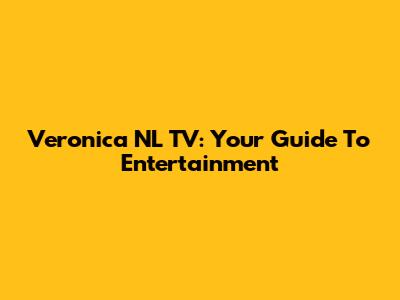 Veronica NL TV: Your Guide To Entertainment