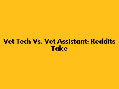 Vet Tech Vs. Vet Assistant: Reddit's Take