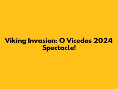 Viking Invasion: O Vicedo's 2024 Spectacle!