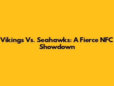 Vikings Vs. Seahawks: A Fierce NFC Showdown