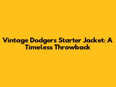 Vintage Dodgers Starter Jacket: A Timeless Throwback