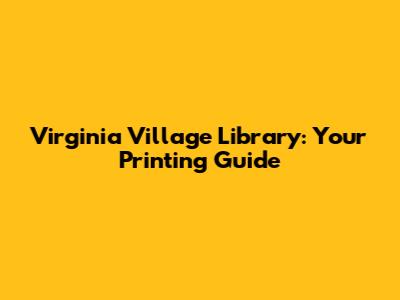 Virginia Village Library: Your Printing Guide