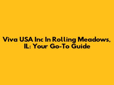 Viva USA Inc In Rolling Meadows, IL: Your Go-To Guide