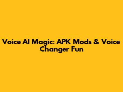 Voice AI Magic: APK Mods & Voice Changer Fun