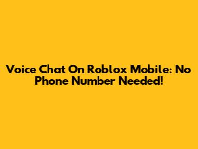 Voice Chat On Roblox Mobile: No Phone Number Needed!
