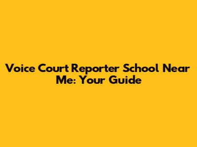 Voice Court Reporter School Near Me: Your Guide