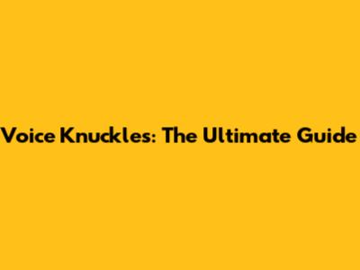 Voice Knuckles: The Ultimate Guide