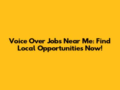 Voice Over Jobs Near Me: Find Local Opportunities Now!