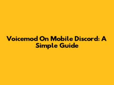 Voicemod On Mobile Discord: A Simple Guide