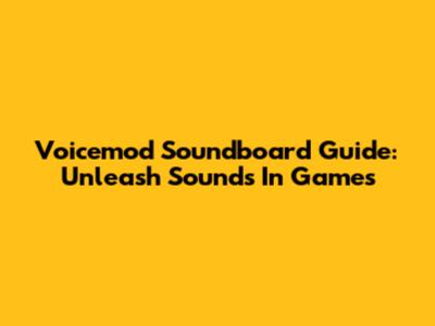 Voicemod Soundboard Guide: Unleash Sounds In Games