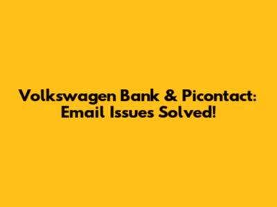 Volkswagen Bank & Picontact: Email Issues Solved!