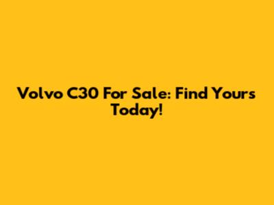 Volvo C30 For Sale: Find Yours Today!