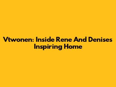 Vtwonen: Inside Rene And Denise's Inspiring Home