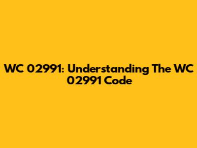 WC 02991: Understanding The WC 02991 Code