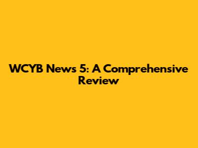 WCYB News 5: A Comprehensive Review