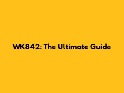 WK842: The Ultimate Guide