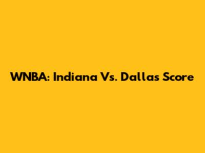 WNBA: Indiana Vs. Dallas Score