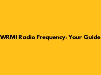 WRMI Radio Frequency: Your Guide