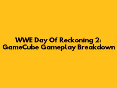 WWE Day Of Reckoning 2: GameCube Gameplay Breakdown