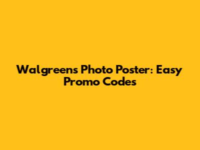 Walgreens Photo Poster: Easy Promo Codes