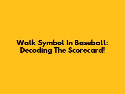 Walk Symbol In Baseball: Decoding The Scorecard!
