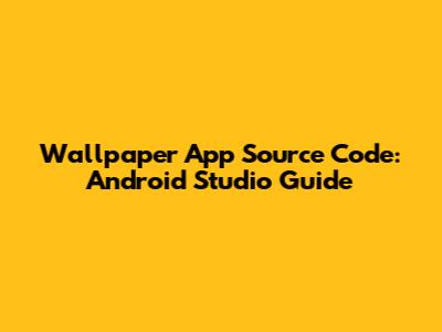 Wallpaper App Source Code: Android Studio Guide