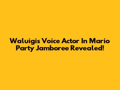 Waluigi's Voice Actor In Mario Party Jamboree Revealed!