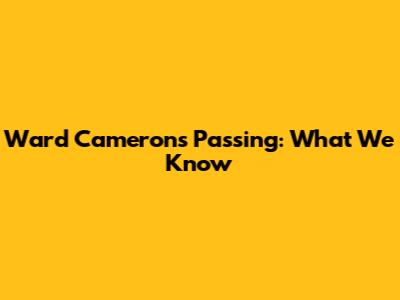 Ward Cameron's Passing: What We Know