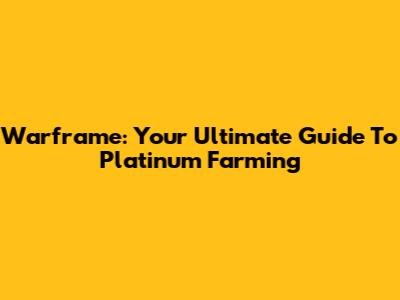 Warframe: Your Ultimate Guide To Platinum Farming