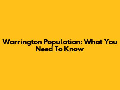 Warrington Population: What You Need To Know
