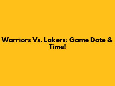 Warriors Vs. Lakers: Game Date & Time!