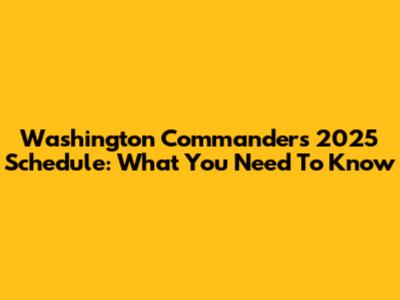 Washington Commanders 2025 Schedule: What You Need To Know