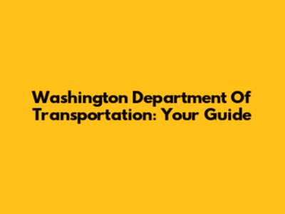 Washington Department Of Transportation: Your Guide