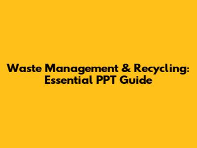 Waste Management & Recycling: Essential PPT Guide