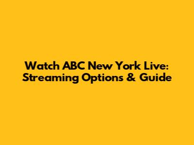 Watch ABC New York Live: Streaming Options & Guide