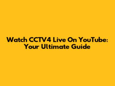 Watch CCTV4 Live On YouTube: Your Ultimate Guide