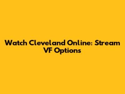 Watch Cleveland Online: Stream VF Options