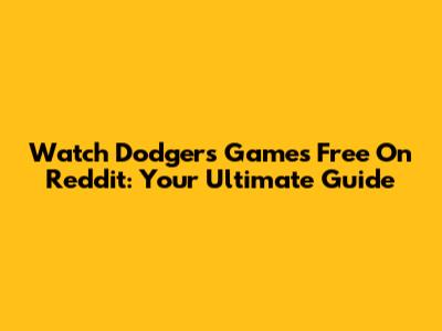 Watch Dodgers Games Free On Reddit: Your Ultimate Guide