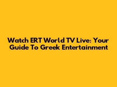 Watch ERT World TV Live: Your Guide To Greek Entertainment